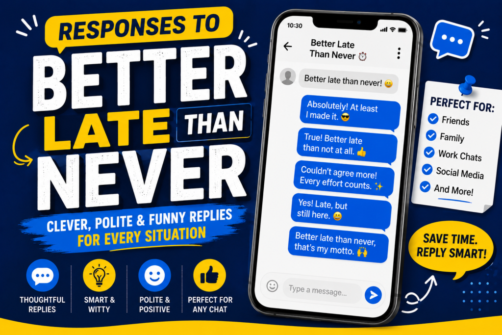 responses to better late than never